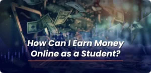 How Can I Earn Money Online as a Student