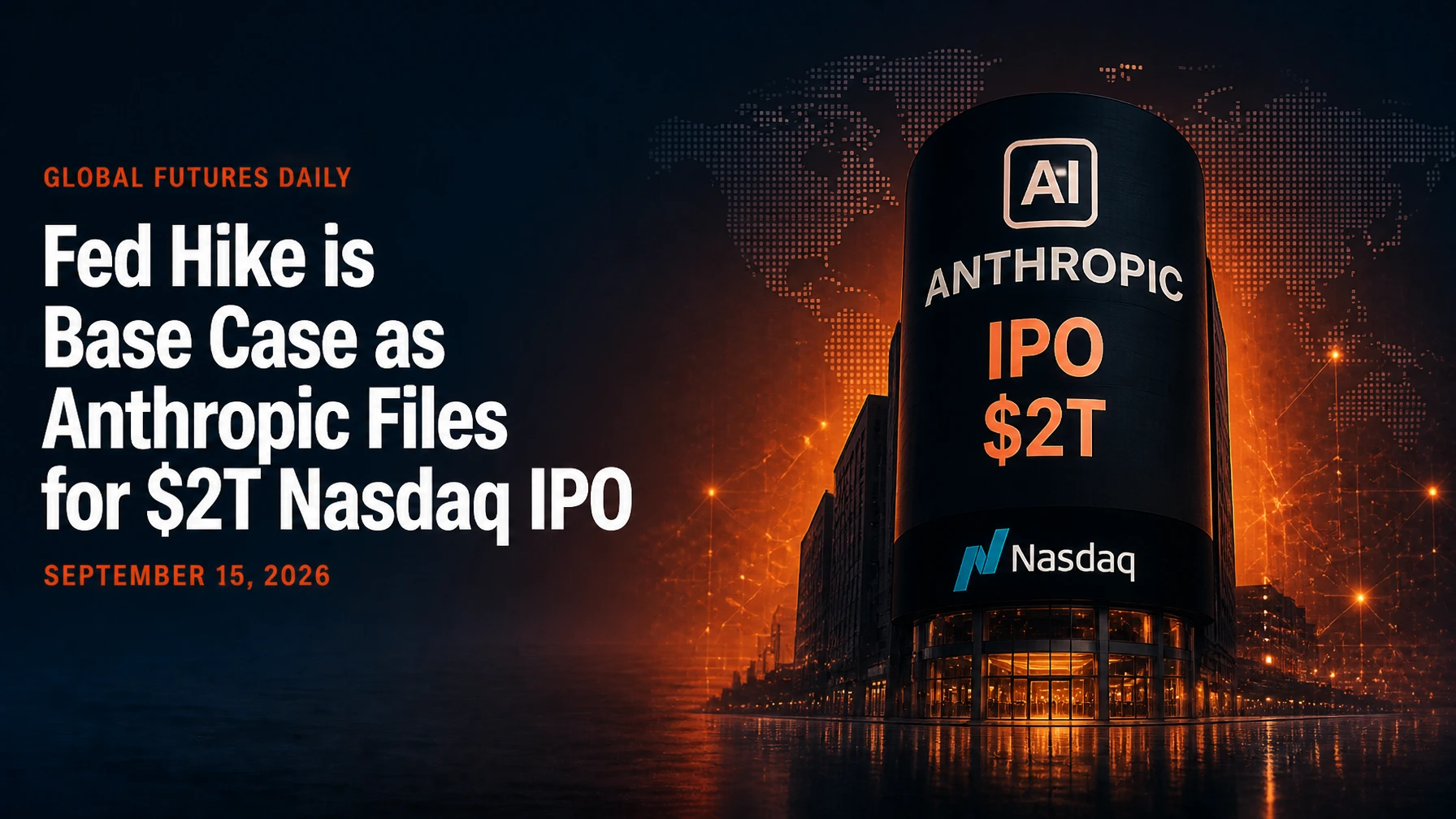 Fed Hike is Base Case as Anthropic Files for $2T Nasdaq IPO